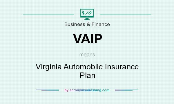 What does VAIP mean? It stands for Virginia Automobile Insurance Plan