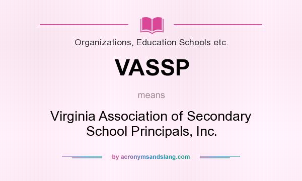 What does VASSP mean? It stands for Virginia Association of Secondary School Principals, Inc.