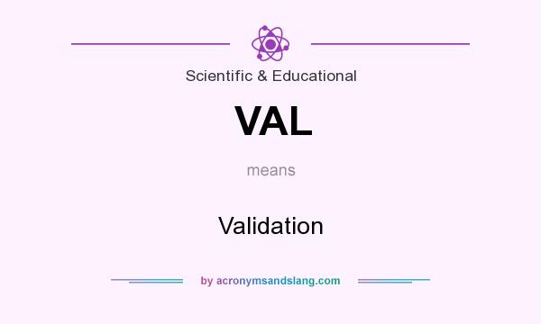 What does VAL mean? It stands for Validation