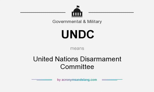 What does UNDC mean? It stands for United Nations Disarmament Committee
