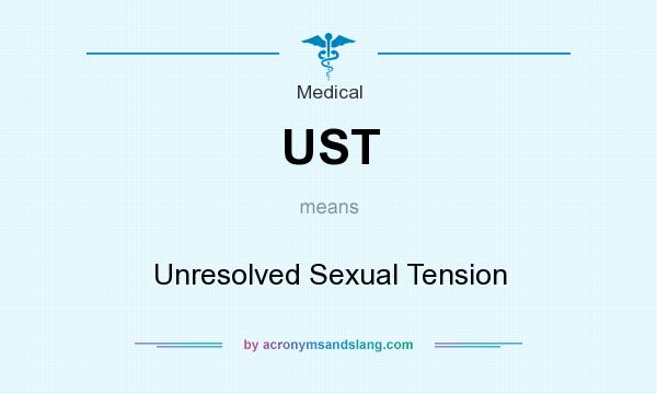 What does UST mean? It stands for Unresolved Sexual Tension