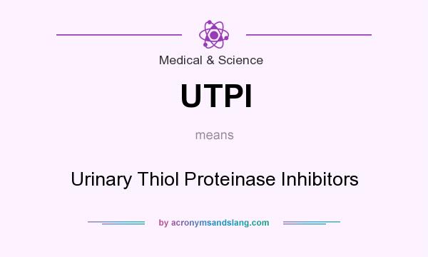 What does UTPI mean? It stands for Urinary Thiol Proteinase Inhibitors