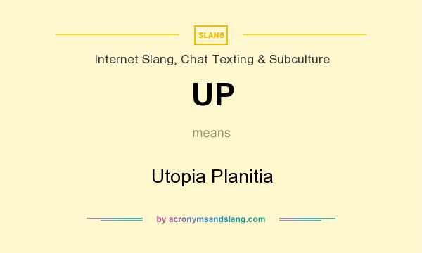 What does UP mean? It stands for Utopia Planitia