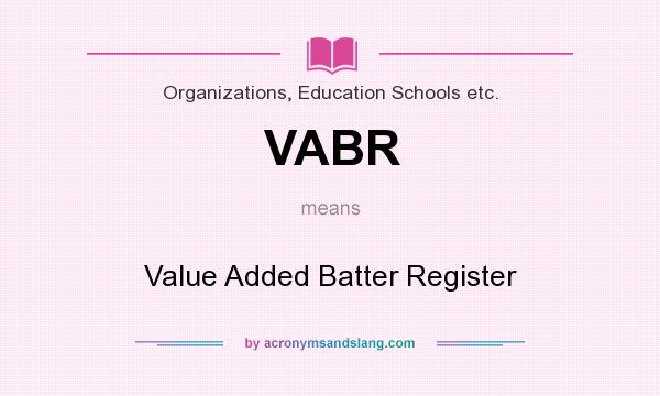 What does VABR mean? It stands for Value Added Batter Register