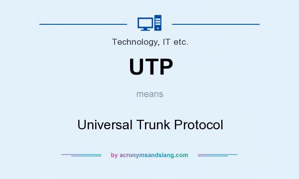 What does UTP mean? It stands for Universal Trunk Protocol