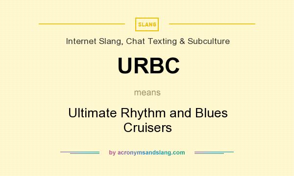 What does URBC mean? It stands for Ultimate Rhythm and Blues Cruisers