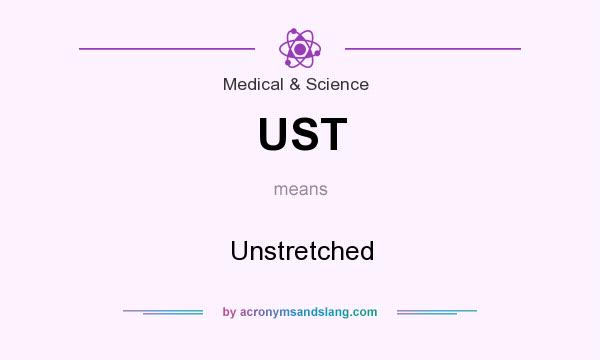 What does UST mean? It stands for Unstretched