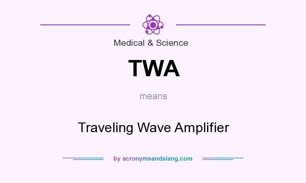 What does TWA mean? It stands for Traveling Wave Amplifier