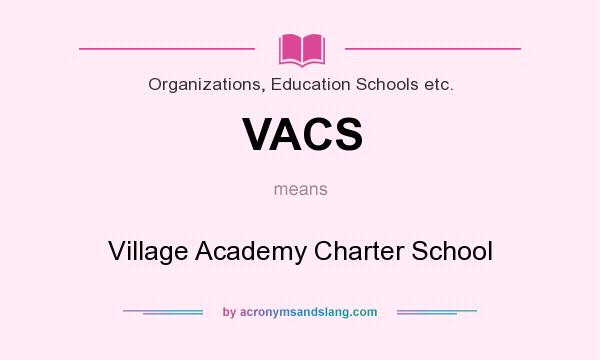 What does VACS mean? It stands for Village Academy Charter School
