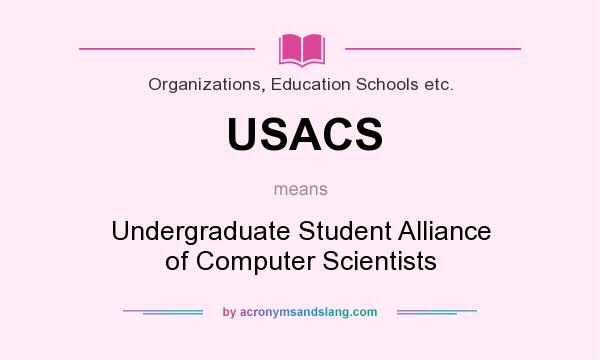 What does USACS mean? It stands for Undergraduate Student Alliance of Computer Scientists