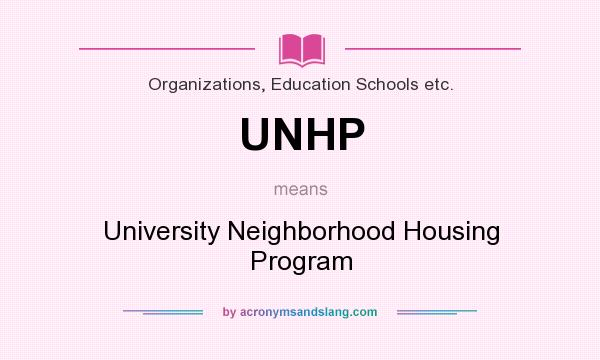 What does UNHP mean? It stands for University Neighborhood Housing Program
