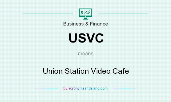 What does USVC mean? It stands for Union Station Video Cafe