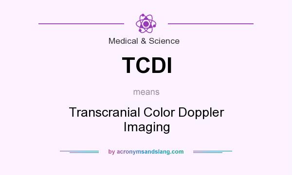 What does TCDI mean? It stands for Transcranial Color Doppler Imaging
