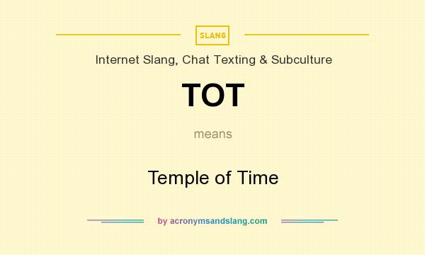 What does TOT mean? It stands for Temple of Time