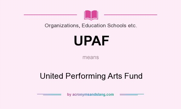 What does UPAF mean? It stands for United Performing Arts Fund
