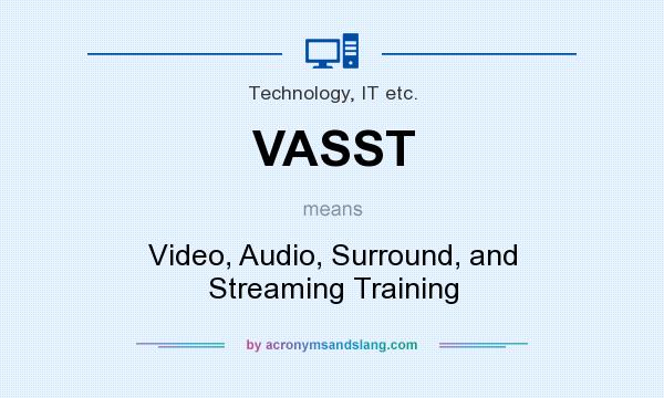 What does VASST mean? It stands for Video, Audio, Surround, and Streaming Training