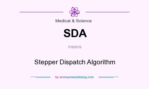 What does SDA mean? It stands for Stepper Dispatch Algorithm