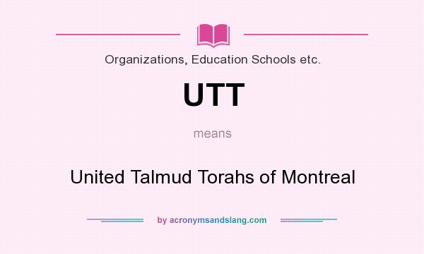 What does UTT mean? It stands for United Talmud Torahs of Montreal