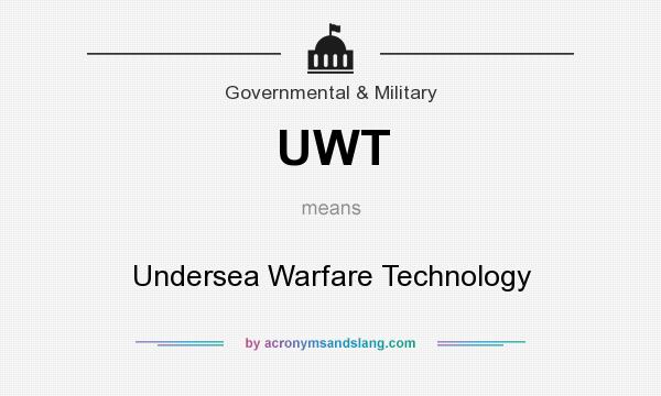 What does UWT mean? It stands for Undersea Warfare Technology