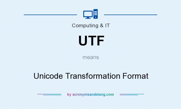 What does UTF mean? It stands for Unicode Transformation Format