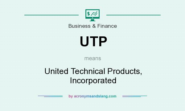 What does UTP mean? It stands for United Technical Products, Incorporated