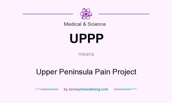 What does UPPP mean? It stands for Upper Peninsula Pain Project