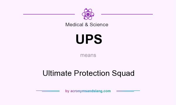 What does UPS mean? It stands for Ultimate Protection Squad