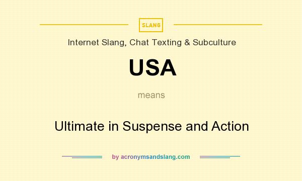 What does USA mean? It stands for Ultimate in Suspense and Action