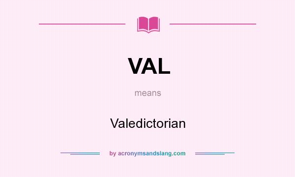 What does VAL mean? It stands for Valedictorian