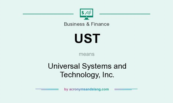 What does UST mean? It stands for Universal Systems and Technology, Inc.