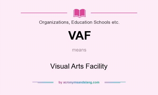 What does VAF mean? It stands for Visual Arts Facility