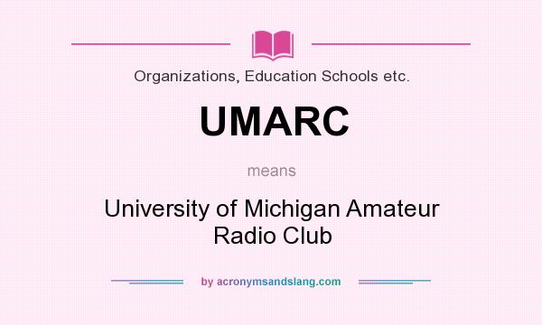 What does UMARC mean? It stands for University of Michigan Amateur Radio Club