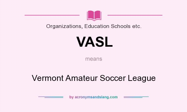 What does VASL mean? It stands for Vermont Amateur Soccer League