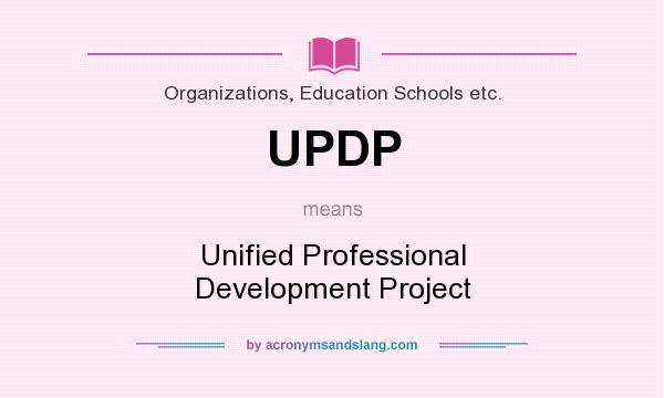What does UPDP mean? It stands for Unified Professional Development Project