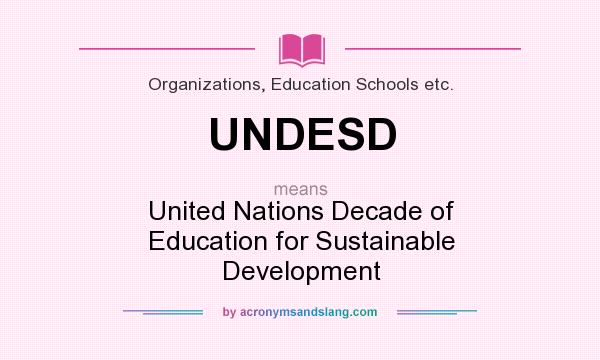 What does UNDESD mean? It stands for United Nations Decade of Education for Sustainable Development