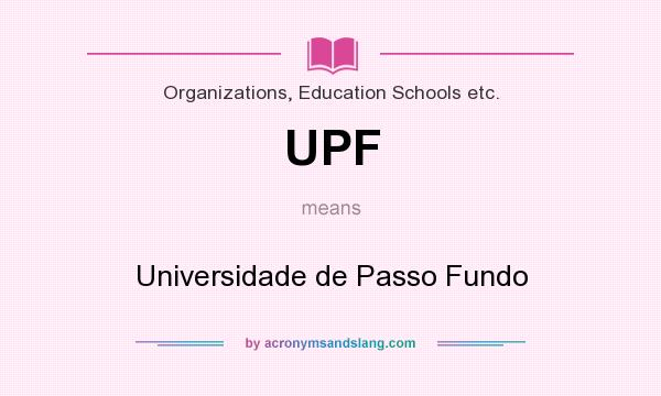 What does UPF mean? It stands for Universidade de Passo Fundo