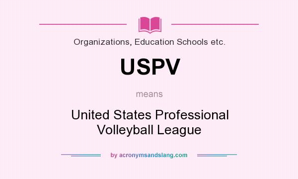 What does USPV mean? It stands for United States Professional Volleyball League