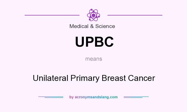 What does UPBC mean? It stands for Unilateral Primary Breast Cancer