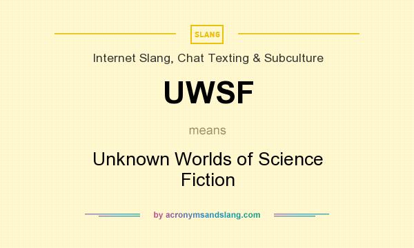 What does UWSF mean? It stands for Unknown Worlds of Science Fiction