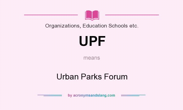 What does UPF mean? It stands for Urban Parks Forum