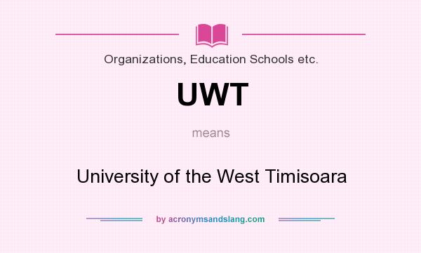 What does UWT mean? It stands for University of the West Timisoara