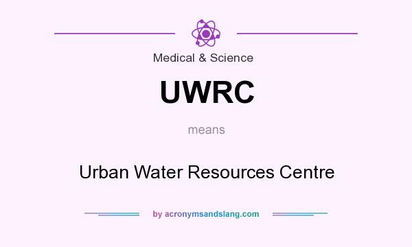 What does UWRC mean? It stands for Urban Water Resources Centre
