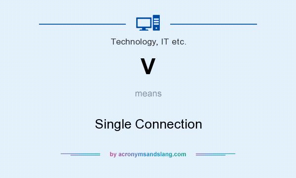 What does V mean? It stands for Single Connection
