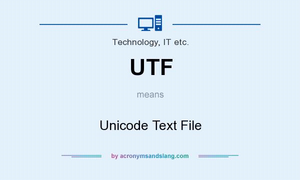 What does UTF mean? It stands for Unicode Text File