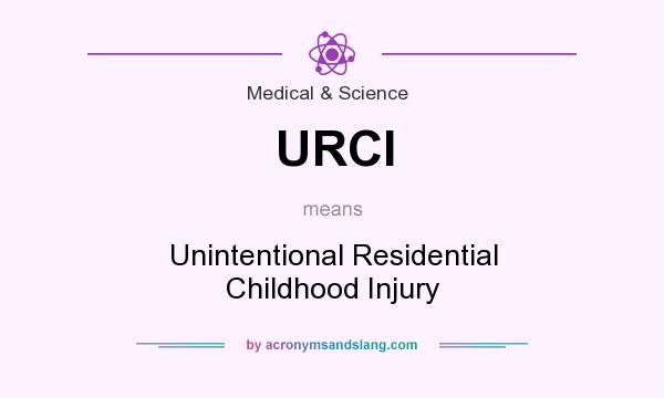 What does URCI mean? It stands for Unintentional Residential Childhood Injury