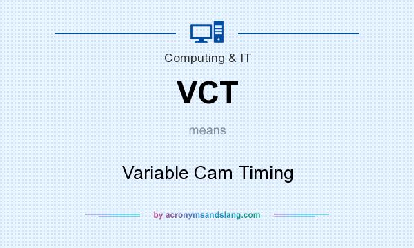 What does VCT mean? It stands for Variable Cam Timing