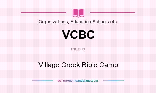 What does VCBC mean? It stands for Village Creek Bible Camp