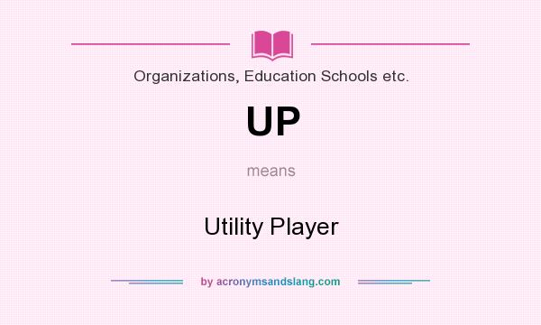 What does UP mean? It stands for Utility Player