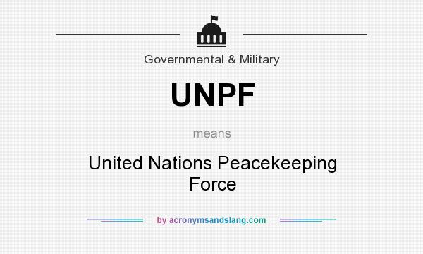 What does UNPF mean? It stands for United Nations Peacekeeping Force