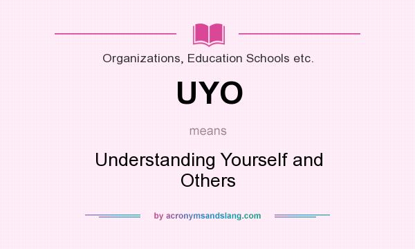 What does UYO mean? It stands for Understanding Yourself and Others
